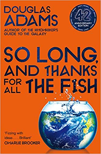 So Long, and Thanks for All the Fish (The Hitchhiker’s Guide to the Galaxy)