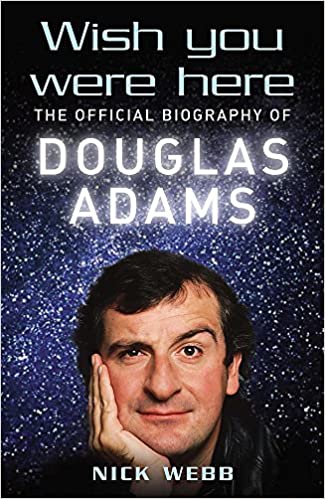Wish You Were Here: The Official Biography of Douglas Adams 